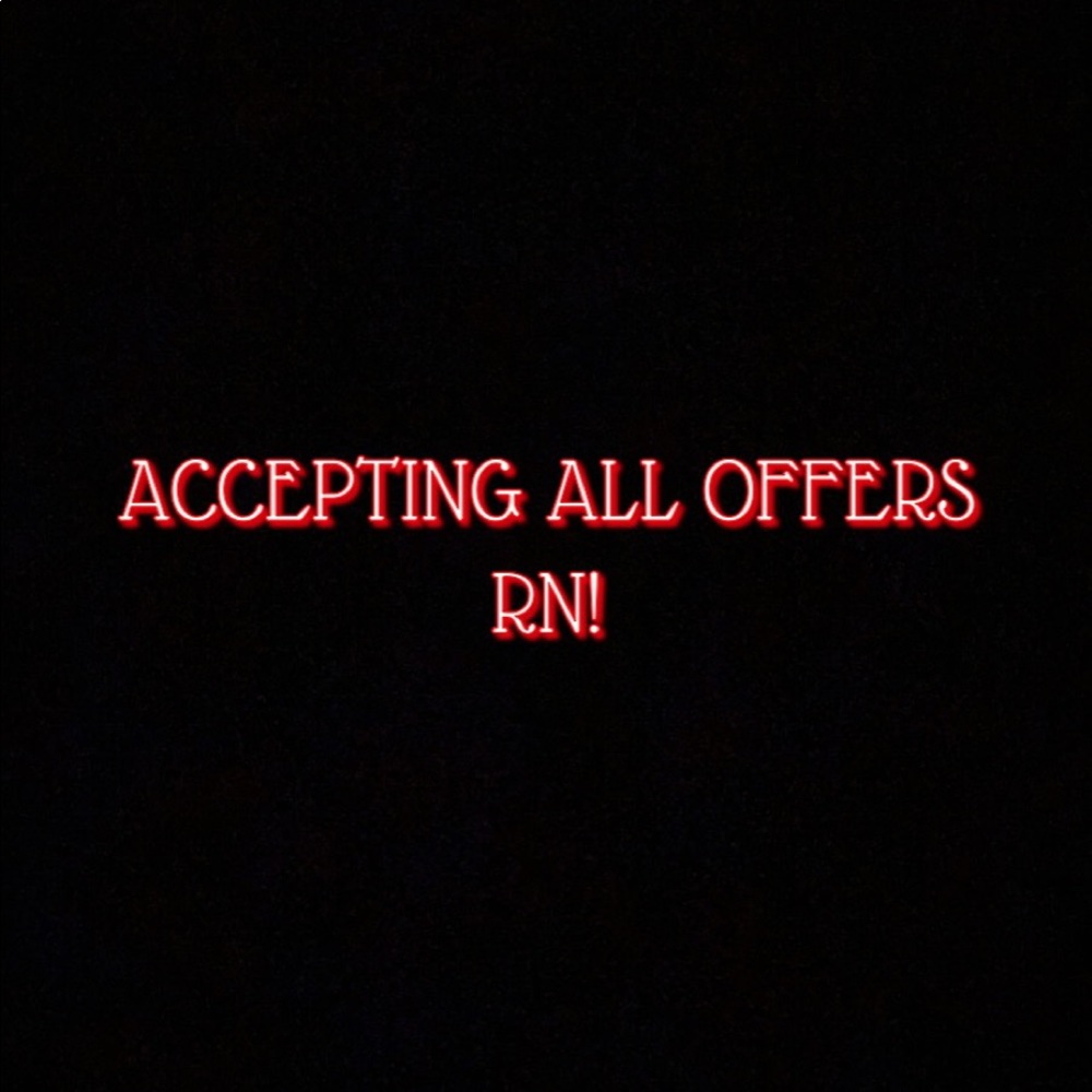 IM ACCEPTING ALL OFFERS RIGHT NOW! AND BEYOND